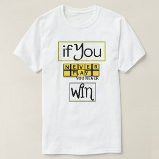 Wenn du nie spielst, wirst du nie gewinnen Motivat T-Shirt