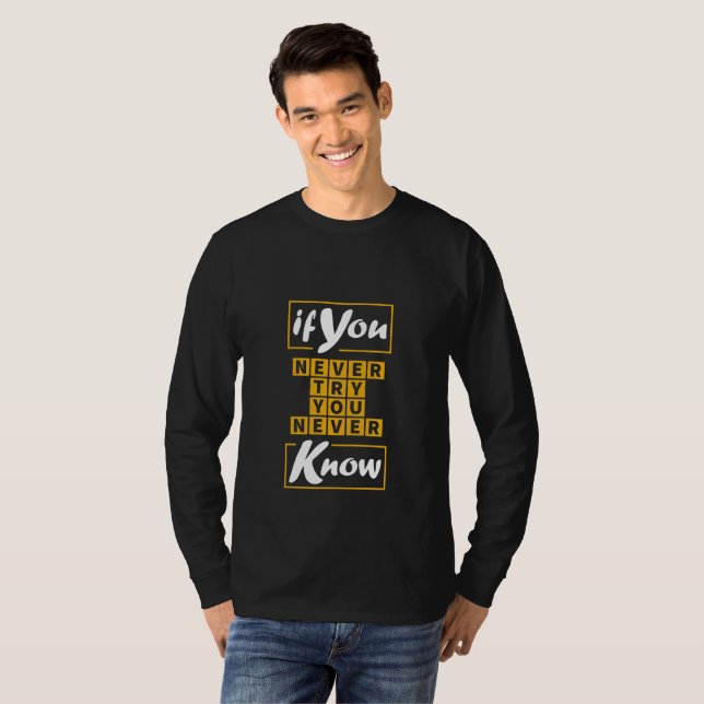 Wenn du nie versuchst, nie zu wissen T-Shirt (Vorne ganz)