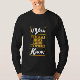 Wenn du nie versuchst, nie zu wissen T-Shirt