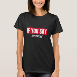 Wenn du sagst Lustiges Beziehungszitat Design T-Shirt
