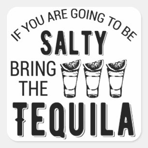 Wenn du salzig sein willst, bring das Tequila Quadratischer Aufkleber
