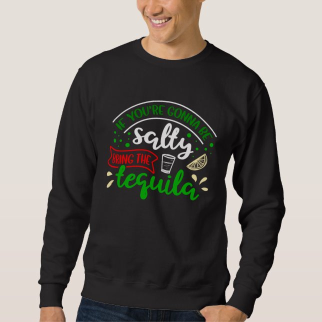 Wenn du salzig sein willst, bring Tequila  Cinco d Sweatshirt (Vorderseite)