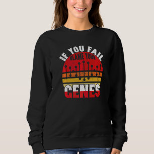 Wenn du scheiterst, gib deinen Genen die Schuld Ge Sweatshirt
