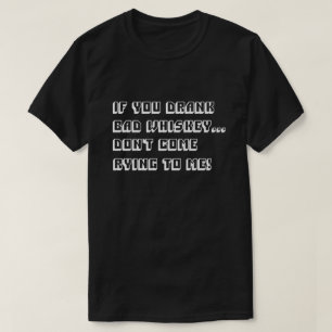 Wenn du schlechten Whiskey getrunken hast, dann re T-Shirt