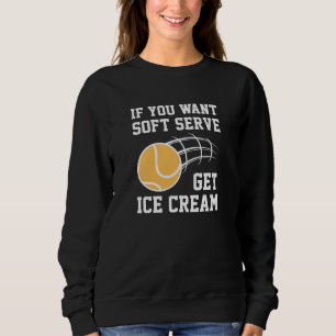 Wenn du Soft-Serve Will, bekommst du Eiscreme Sweatshirt