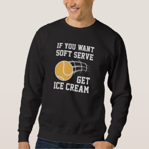 Wenn du Soft-Serve Will, bekommst du Eiscreme Sweatshirt