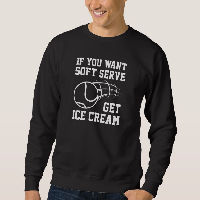 Wenn du Soft-Serve Will, bekommst du Eiscreme Sweatshirt (Vorderseite)