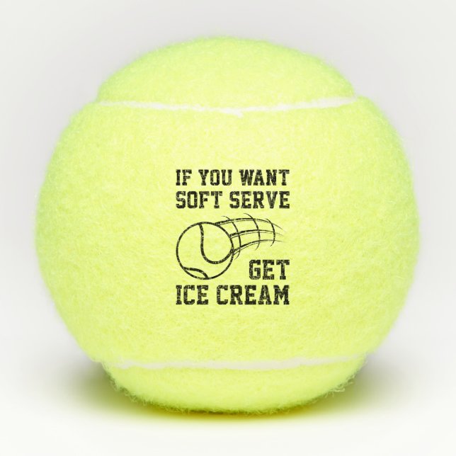 Wenn du Soft-Serve Will, bekommst du Eiscreme Tennisbälle (Vorderseite)