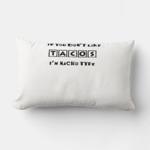 Wenn du Tacos nicht magst, bin ich Nacho Type Funn Lendenkissen