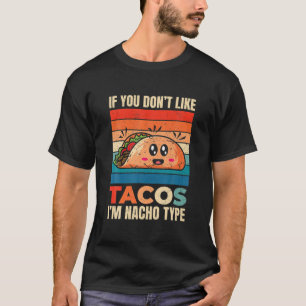 Wenn du Tacos nicht magst, bin ich Nacho Type Funn T-Shirt