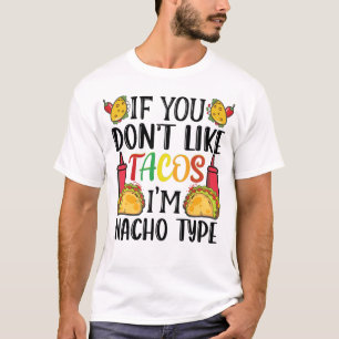 Wenn du Tacos nicht magst, bin ich Nacho Type Taco T-Shirt
