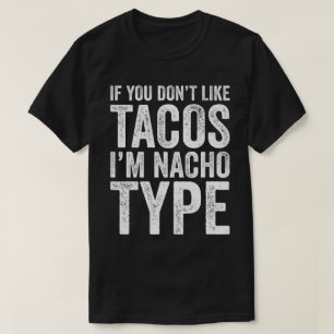 Wenn du Tacos nicht magst, bin ich Nachotyp T-Shirt