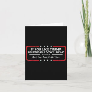 Wenn du Trump magst, wirst du mich wahrscheinlich  Karte