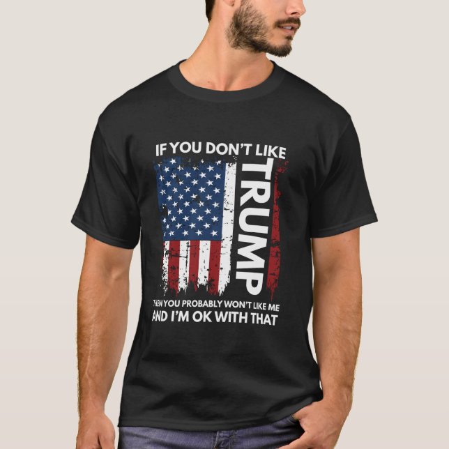 Wenn du Trump nicht magst, dann wirst du mich nich T-Shirt (Vorderseite)
