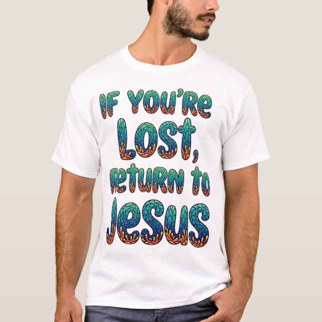 Wenn du verloren bist, bringe zu Jesus zurück T-Shirt (Vorderseite)