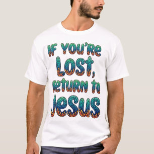 Wenn du verloren bist, kehre zurück zu Jesus T-Shirt