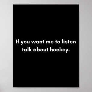 Wenn du willst, dass ich zuhöre, rede über Hockey Poster
