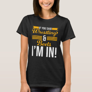 Wenn du Wrestling und Rüben gesagt hast, bin ich d T-Shirt
