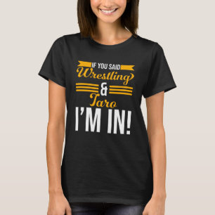 Wenn du Wrestling und Tarō gesagt hast, bin ich da T-Shirt