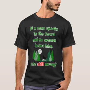 Wenn ein Mann im Wald sprecht, sprichwörtlich T-Shirt