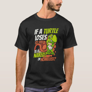 Wenn eine Schildkröte verliert, ist es Muschel Tor T-Shirt