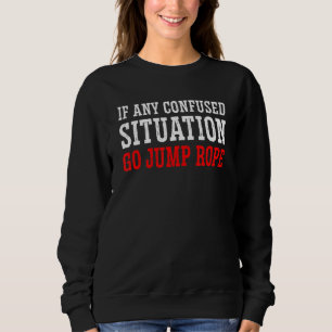 Wenn eine verwirrte Situation gehen Jump Rope Rope Sweatshirt