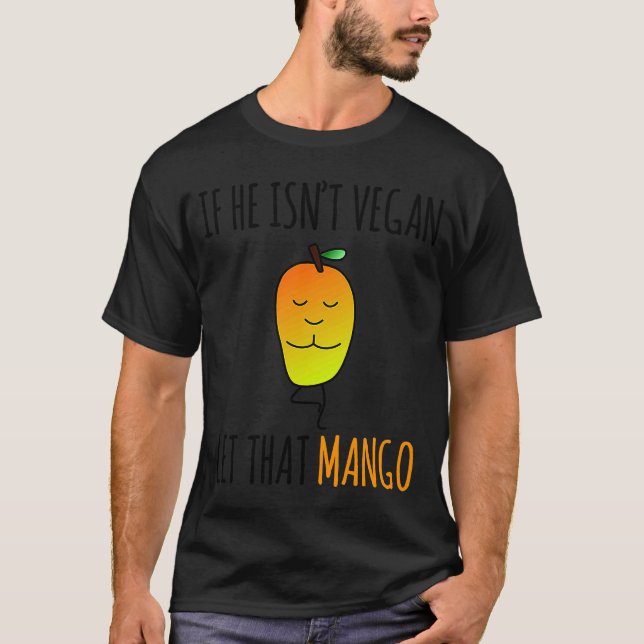 WENN ER DAS MANGO NICHT VEGAN LASSE T-Shirt (Vorderseite)