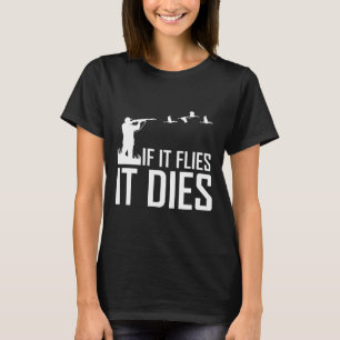 Wenn er fliegt, stirbt er an den Jagdgeschenken. T-Shirt
