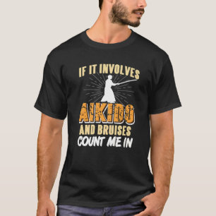 Wenn es Aikido und Bruises betrifft, zählen Sie mi T-Shirt