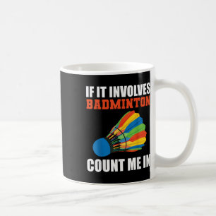 Wenn es Badminton beinhaltet, zähl mich ein Badmin Kaffeetasse