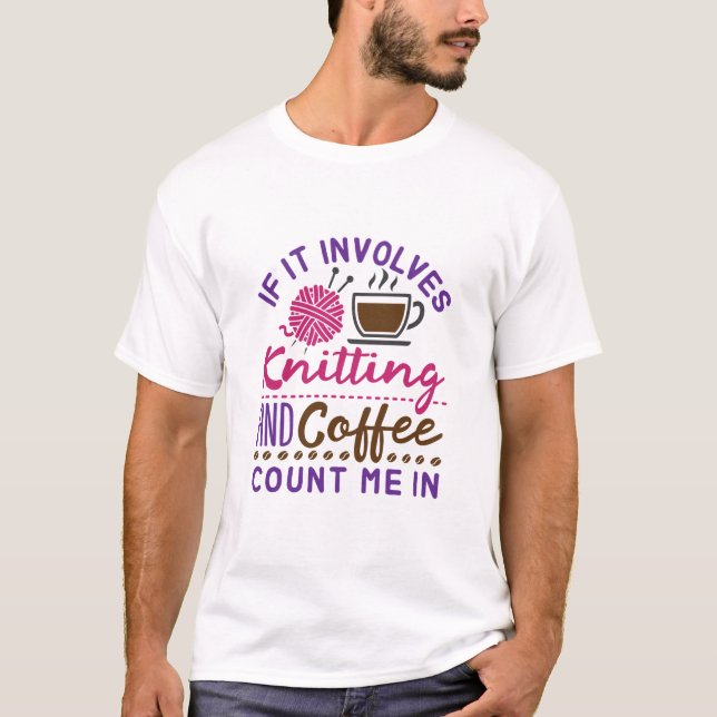 Wenn es bedeutet, dass ich trinken und Kaffee zähl T-Shirt (Vorderseite)