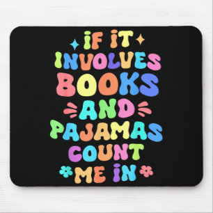 Wenn es Bücher und Pyjamas beinhaltet, zähle ich b Mousepad