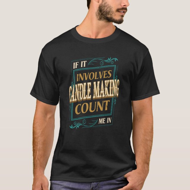 Wenn es darum geht, Kerzen zu machen, die mich zum T-Shirt (Vorderseite)