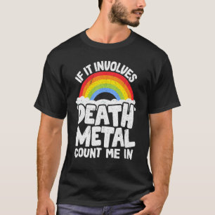 Wenn es Death Metal beinhaltet, zählt mich rein Ki T-Shirt
