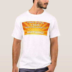 Wenn es eine Sache gibt, die ich morgens hasse T-Shirt