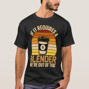 Wenn es einen Mixer Kaffee Barista & Koffein benöt T-Shirt