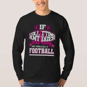 Wenn es einfach wäre, Antiquitäten zu sammeln, wür T-Shirt