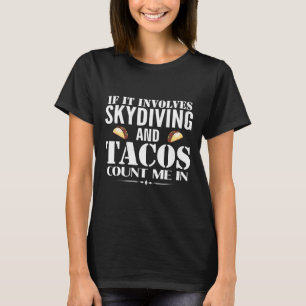 Wenn es Fallschirmspringen und Tacos beinhaltet, b T-Shirt