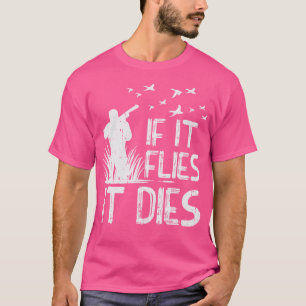 Wenn es fliegt stirbt Ente Gänse Quail Pheasant Hu T-Shirt