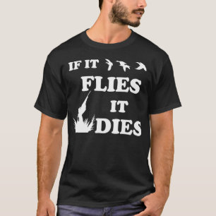 Wenn es fliegt, stirbt es für einen Entenjagd-Fan T-Shirt