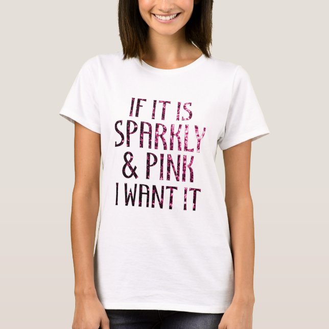 Wenn es Funkelnd und rosa ist, wollte ich es T-Shirt (Vorderseite)