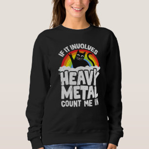 Wenn es Heavy Metal beinhaltet, bin ich dabei Katz Sweatshirt