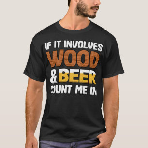 Wenn es Holz und Bier beinhaltet Lustiges Skateboa T-Shirt