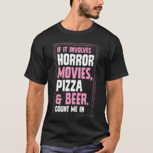 Wenn es Horrorfilme Pizza und Bier beinhaltet, zäh T-Shirt