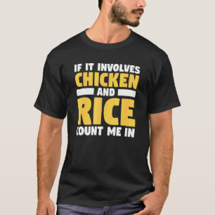 Wenn es Huhn und Reis beinhaltet, bin ich beim Abn T-Shirt