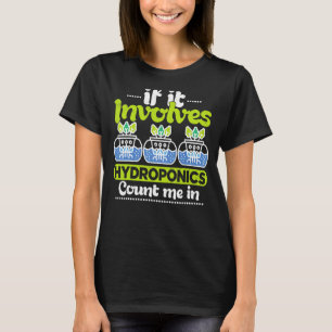 Wenn es Hydrokultur Indoor-Gartenarbeit beinhaltet T-Shirt