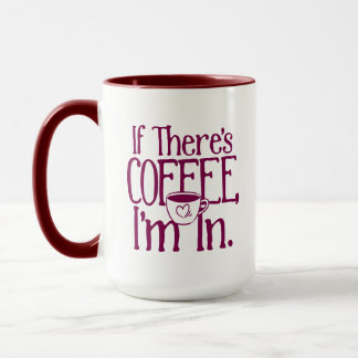 Wenn es Kaffee gibt, bin ich in Tasse