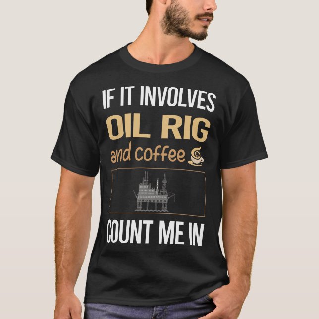 Wenn es Kaffee Öl Rig Roughneck Offshore T-Shirt (Vorderseite)