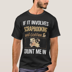 Wenn es Kaffee Scrapbooking Scrapbook beinhaltet T-Shirt