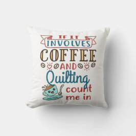 Wenn es Kaffee und Quilting beinhaltet, zählen Sie Kissen